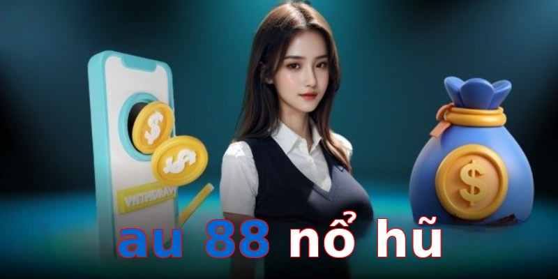 au 88 nổ hũ